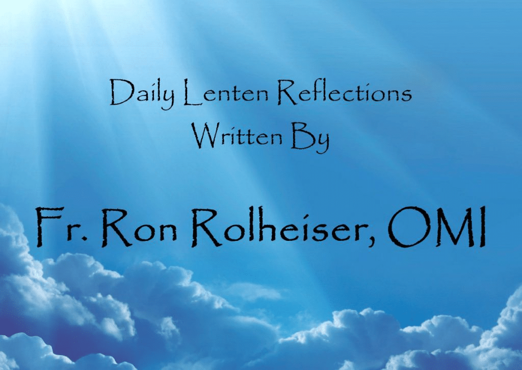 Daily Lenten Reflections 2025 -Written by Fr. Ron Rolheiser, OMI ...